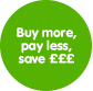 Buy more, pay less, save £££