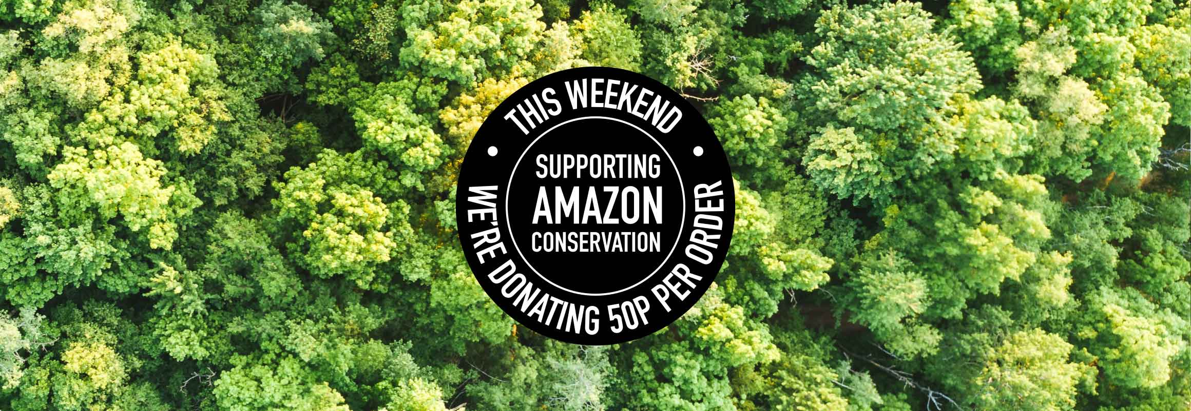 Donation to Amazon Rainforest with every order Donation to Amazon Rainforest with every order